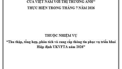 Tổng hợp, phân tích, đánh giá tình hình thực thi Hiệp định UKVFTA trong hoạt động xuất, nhập khẩu hàng Cà phê của Việt Nam với thị trường Anh" thực hiện trong tháng 7/2026