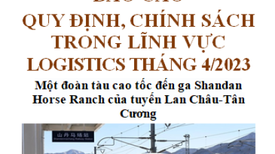 Báo cáo quy định chính sách trong lĩnh vực Logistics Việt Nam và Thế Giới tháng 4/2023 (miễn phí)