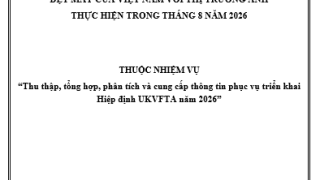 Tổng hợp, phân tích, đánh giá tình hình thực thi hiệp định UKVFTA trong hoạt động xuất, nhập khẩu hàng dệt may của Việt Nam với thị trường Anh” thực hiện trong tháng 8 năm 2026