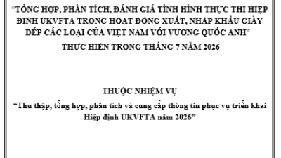 “Tổng hợp, phân tích, đánh giá tình hình thực thi Hiệp định UKVFTA trong hoạt động xuất, nhập khẩu hàng Giày dép của Việt Nam với thị trường Anh" thực hiện trong tháng 7/2026