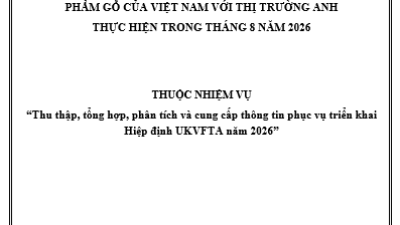 Tổng hợp, phân tích, đánh giá tình hình thực thi hiệp định UKVFTA trong hoạt động xuất, nhập khẩu sản phẩm gỗ của Việt Nam với thị trường Anh” thực hiện trong tháng 8 năm 2026