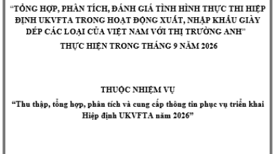Tổng hợp, phân tích, đánh giá tình hình thực thi Hiệp định UKVFTA trong hoạt động xuất, nhập khẩu hàng Giày dép của Việt Nam với thị trường Anh thực hiện trong tháng 9/2026 (miễn phí)