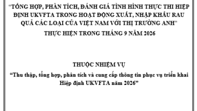 Tổng hợp, phân tích, đánh giá tình hình thực thi Hiệp định UKVFTA trong hoạt động xuất, nhập khẩu rau quả các loại của Việt Nam với thị trường Anh thực hiện trong tháng 9/2026 (miễn phí)