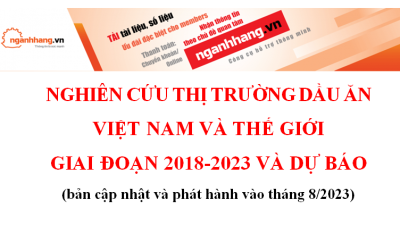 Nghiên cứu thị trường dầu ăn Việt Nam và thế giới giai đoạn 2018-2023 và dự báo (bản cập nhật và phát hành vào tháng 8/2023)