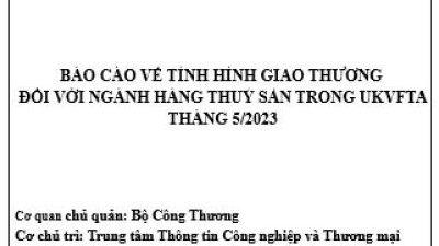 Tình hình giao thương ngành thủy sản trong UKVFTA tháng 5/2023 (miễn phí)