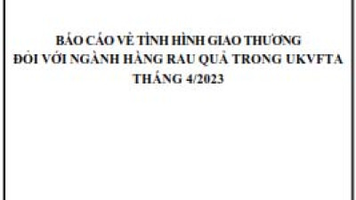 Tình hình giao thương ngành Rau quả trong UKVFTA tháng 4/2023 (miễn phí)