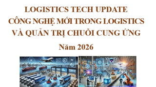 LOGISTICS TECH UPDATE: CÔNG NGHỆ MỚI TRONG LOGISTICS VÀ QUẢN TRỊ CHUỖI CUNG ỨNG NĂM 2026