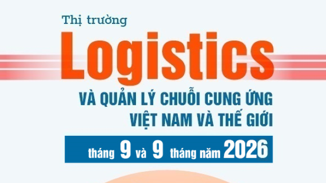 Thị trường logistics và quản lý chuỗi cung ứng Việt Nam và thế giới tháng 9, 9 tháng năm 2026 và dự báo
