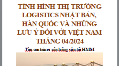 Báo cáo thị trường logistics Nhật Bản, Hàn Quốc và những lưu ý đối với Việt Nam tháng 04/2024 (miễn phí)