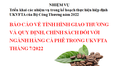 Báo cáo về tình hình giao thương và quy định, chính sách đối với ngành hàng cà phê trong UKVFTA tháng 7/2022 (Miễn phí)