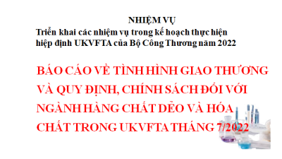 BÁO CÁO VỀ TÌNH HÌNH GIAO THƯƠNG VÀ QUY ĐỊNH, CHÍNH SÁCH ĐỐI VỚI NGÀNH HÀNG CHẤT DẺO VÀ HÓA CHẤT TRONG UKVFTA THÁNG 7/2022 (MIỄN PHÍ)