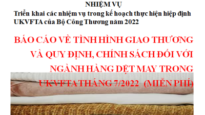 BÁO CÁO VỀ TÌNH HÌNH GIAO THƯƠNG VÀ QUY ĐỊNH, CHÍNH SÁCH ĐỐI VỚI NGÀNH HÀNG DỆT MAY TRONG UKVFTA THÁNG 7/2022 (MIỄN PHÍ)