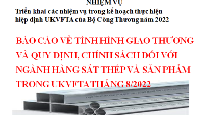 BÁO CÁO VỀ TÌNH HÌNH GIAO THƯƠNG VÀ QUY ĐỊNH, CHÍNH SÁCH ĐỐI VỚI NGÀNH HÀNG SẮT THÉP VÀ SẢN PHẨM TRONG UKVFTA THÁNG 8/2022 (MIỄN PHÍ)