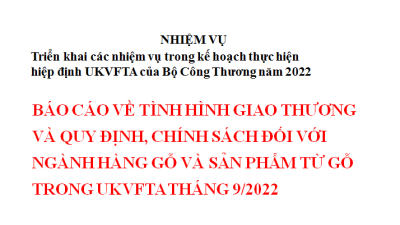 Báo cáo về tình hình giao thương và quy định, chính sách đối với ngành hàng gỗ và sản phẩm gỗ trong UKVFTA tháng 9/2022. (miễn phí)