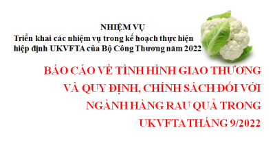 Báo cáo về tình hình giao thương và quy định, chính sách đối với ngành hàng rau quả trong UKVFTA tháng 9/2022. (miễn phí)