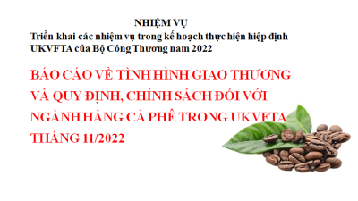 Báo cáo về tình hình giao thương và quy định, chính sách đối với ngành hàng cà phê trong UKVFTA tháng 11/2022 (miễn phí)