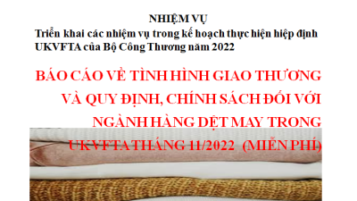 Báo cáo về tình hình giao thương và quy định, chính sách đối với ngành hàng dệt may trong UKVFTA tháng 11/2022 (miễn phí)