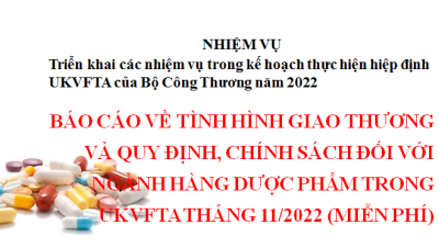 Báo cáo về tình hình giao thương và quy định, chính sách đối với ngành hàng dược phẩm trong UKVFTA tháng 11/2022 (miễn phí)