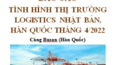 Báo cáo thị trường logistics Nhật Bản, Hàn Quốc tháng 4/2022 (miễn phí)